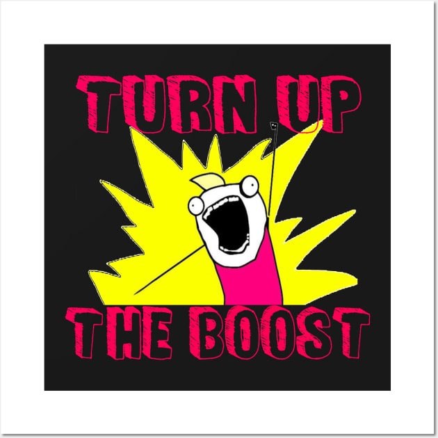 Turn Up The Boost Wall Art by illest